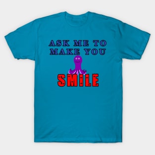 Ask Me To Make You Smile Octopus T-Shirt